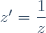 z'=\dfrac{1}{z}