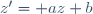 z'= az+b