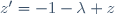 z'=-1-\lambda z
