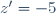 z'=-5
