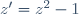 z'=z^2-1