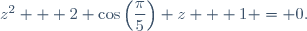 z^2 + 2 \cos\left(\dfrac{\pi}{5}\right) z + 1 = 0.