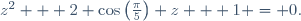 z^2 + 2 \cos\left(\frac{\pi}{5}\right) z + 1 = 0.