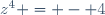 z^4 = - 4