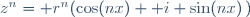 z^n= r^n(\cos(nx)+ i \sin(nx)\,)