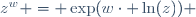z^w = \exp(w\cdot \ln(z)) 