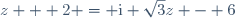 z + 2 = \text{i} \sqrt{3}z - 6
