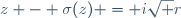 z - \sigma(z) = i\sqrt r