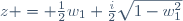 z = \frac{1}{2}w_1+\frac{i}{2}\sqrt{1-w_1^2}\,
