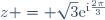 z = \sqrt{3}\text{e}^{\text{i}\frac{2\pi}{3}}