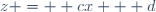 z =  cx + d
