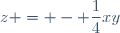 z = - \dfrac{1}{4}xy