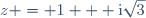 z = 1 + \text{i}\sqrt{3}