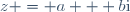 z = a + b\text{i}