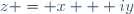 z = x + iy