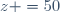 z =50
