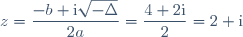z=\dfrac{-b+\text{i}\sqrt{-\Delta}}{2a}=\dfrac{4+2\text{i}}{2}=2+\text{i}