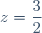 z=\dfrac{3}{2}