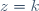 z=k