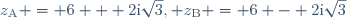 z_{\text{A}} = 6 + 2\text{i}\sqrt{3}, z_{\text{B}} = 6 - 2\text{i}\sqrt{3}