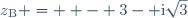 z_{\text{B}} =  - 3- \text{i}\sqrt{3}