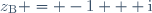 z_{\text{B}} = -1 + \text{i}
