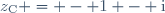 z_{\text{C}} = - 1 - \text{i}