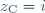 z_{\text{C}}=i
