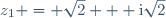 z_{1} = \sqrt{2} + \text{i}\sqrt{2}