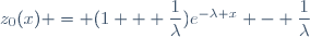 z_0(x) = (1 + \dfrac{1}{\lambda})e^{-\lambda x} - \dfrac{1}{\lambda}