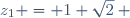 z_1 = 1+\sqrt{2} ~