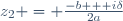 z_2 = \frac{-b + i\delta}{2a}