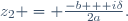 z_2 = \frac{-b + i\delta}{2a}.