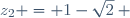 z_2 = 1-\sqrt{2} ~
