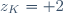 z_K	= 2