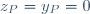z_P=y_P=0