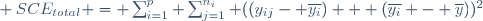 ~ SCE_{total} = \sum_{i=1}^p \sum_{j=1}^{n_i} ((y_{ij}- \overline{y_i}) + (\overline{y_i} - \overline{y}))^2