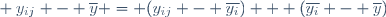 ~ y_{ij} - \overline{y} = (y_{ij} - \overline{y_i}) + (\overline{y_i} - \overline{y})