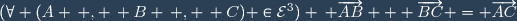 (\forall (A \, , \, B \, , \, C) \in{\cal{E}}^3) \: \overrightarrow{AB} + \overrightarrow{BC} = \overrightarrow{AC}