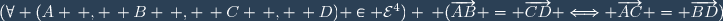(\forall (A \, , \, B \, , \, C \, , \, D) \in {\cal{E}}^4) \: (\overrightarrow{AB} = \overrightarrow{CD} \Longleftrightarrow \overrightarrow{AC} = \overrightarrow{BD})