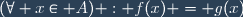 (\forall x\in A) : f(x) = g(x)