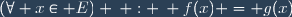 (\forall x\in E) \: : \: f(x) = g(x)
