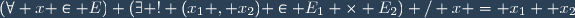 (\forall x \in E) (\exists ! (x_1 , x_2) \in E_1 \times E_2) / x = x_1 +x_2