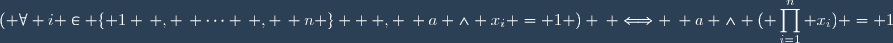 ( \forall i \in \lbrace 1 \, , \, \cdots \, , \, n \rbrace  \: , \: a \wedge x_i = 1 ) \: \Longleftrightarrow \: a \wedge (\displaystyle \prod_{i=1}^n x_i) = 1