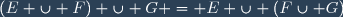 (E \cup F) \cup G = E \cup (F\cup G)