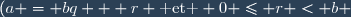 (a = bq + r \text{ et } 0 \leq r < b )