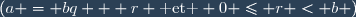 (a = bq + r \text{ et } 0 \leq r < b )