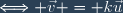 \Longleftrightarrow \vec{v} = k\vec{u}
