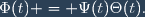\Phi(t) = \Psi(t)\Theta(t).