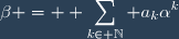 \beta = \displaystyle \sum_{k\in \mathbb{N}} a_k\alpha^k